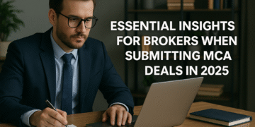 Essential Insights for Brokers When Submitting MCA Deals in 2025